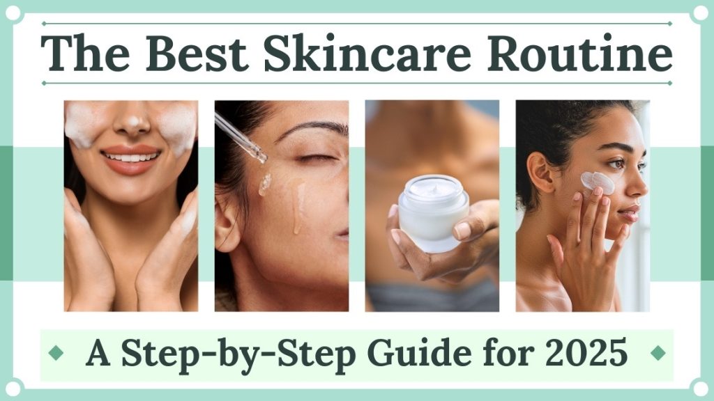 Best Skin Care Routine 2025: Step-by-Step Guide