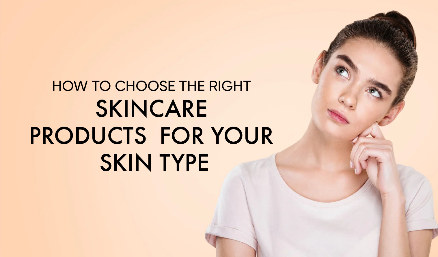 How to Choose Products for Your Skin Type?